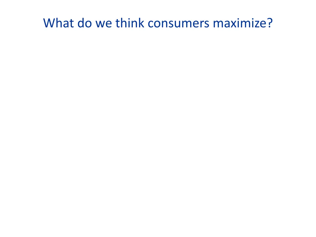 what do we think consumers maximize