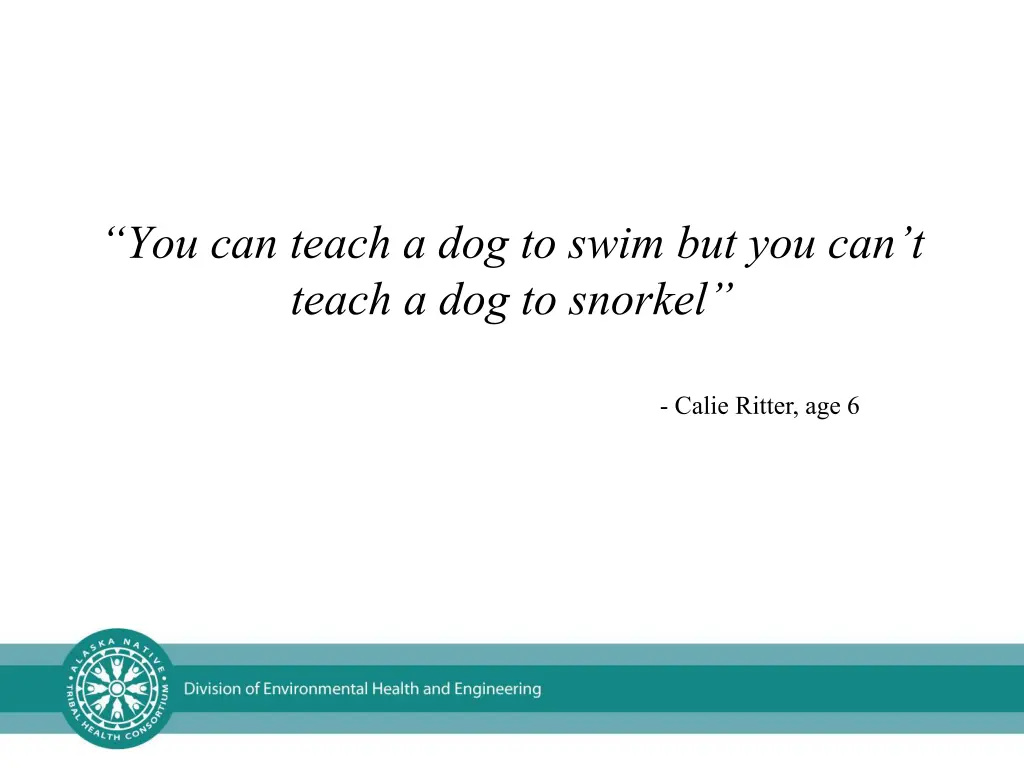 you can teach a dog to swim but you can t teach