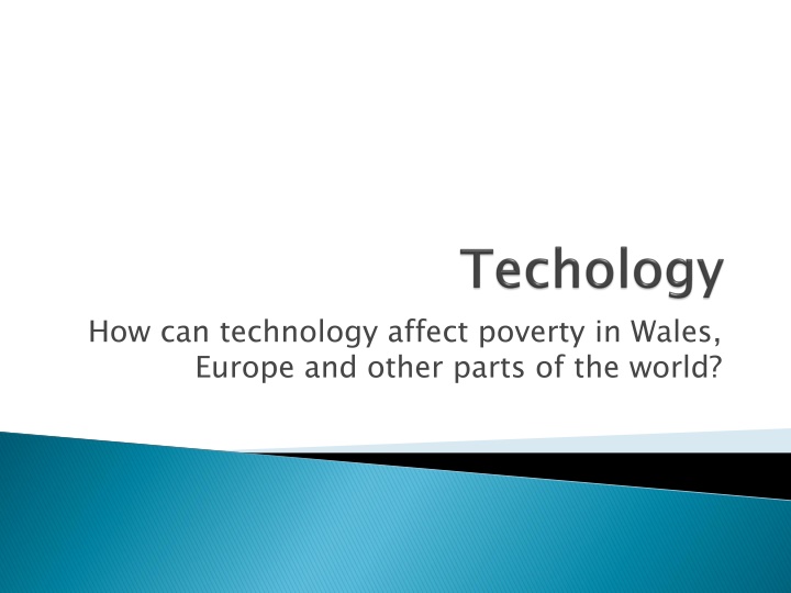 how can technology affect poverty in wales europe