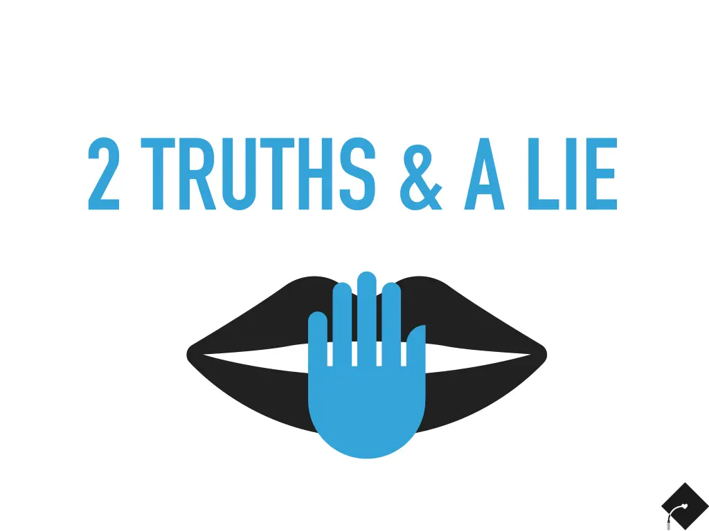 2 truths a lie