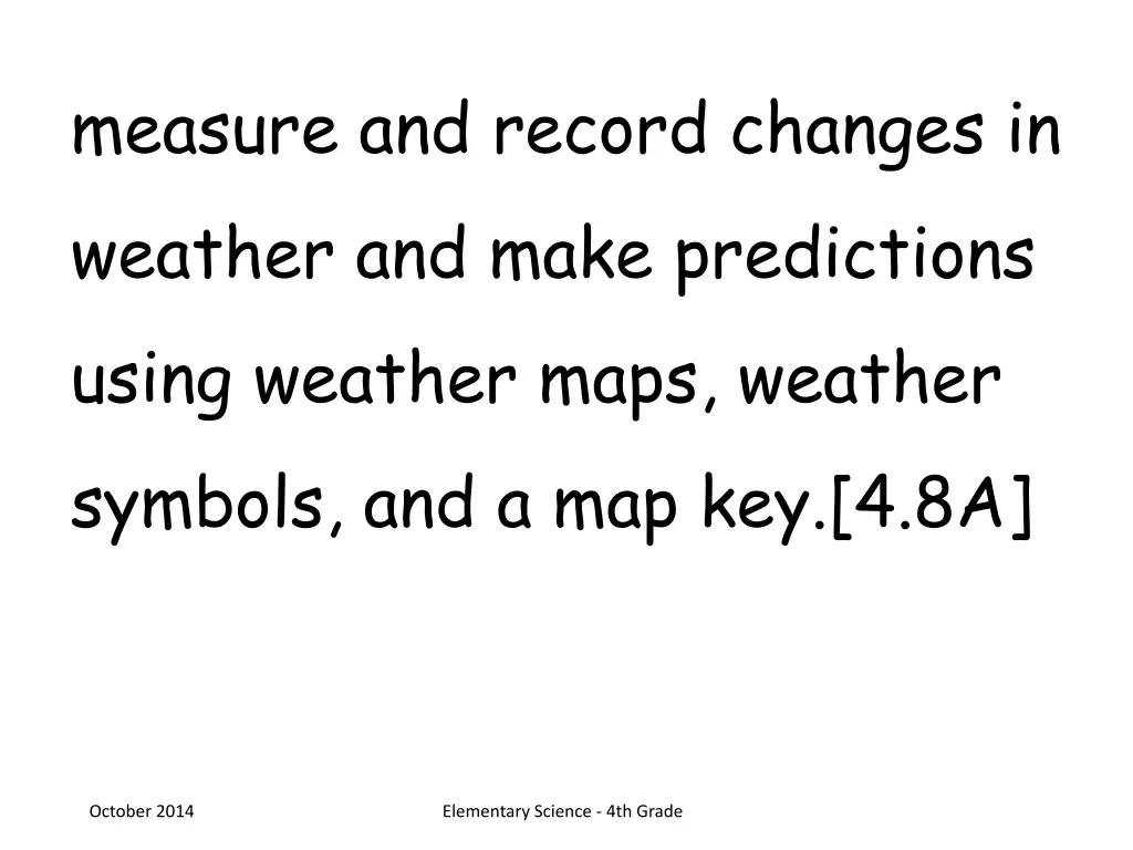 measure and record changes in weather and make
