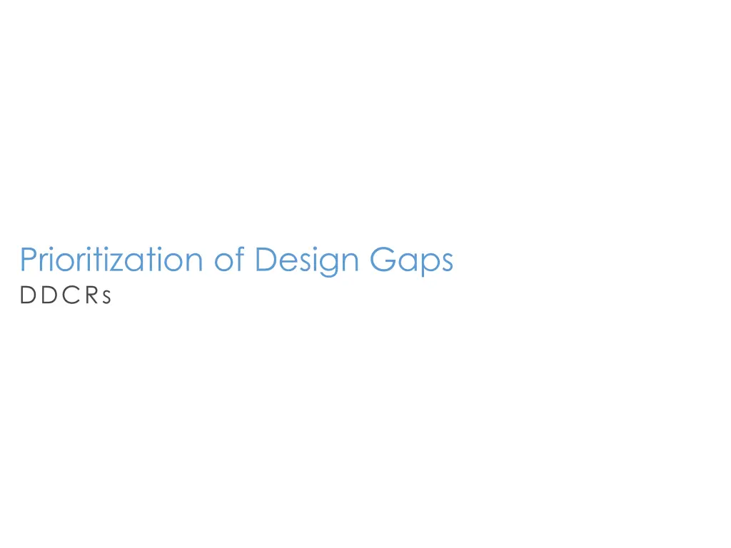 prioritization of design gaps ddcrs