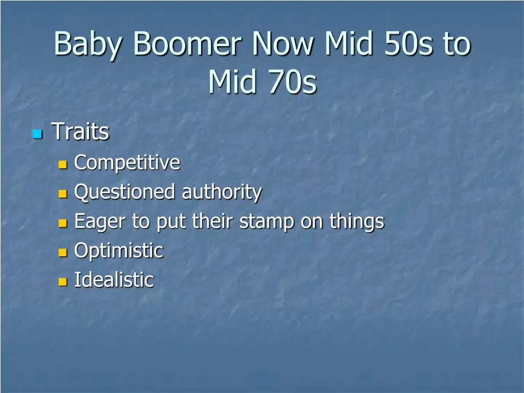 baby boomer now mid 50s to mid 70s