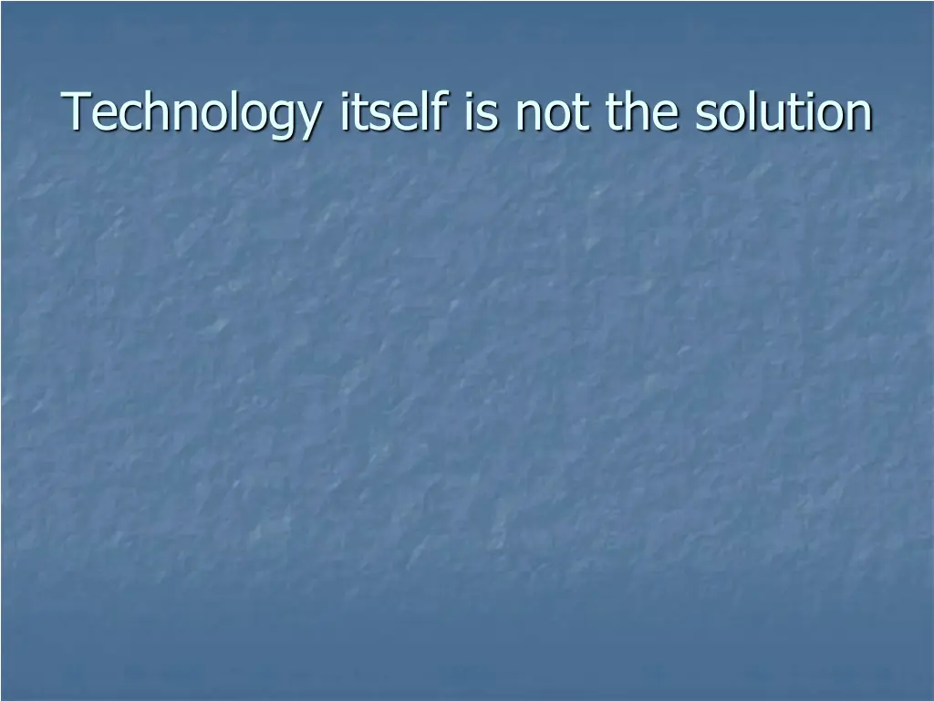 technology itself is not the solution