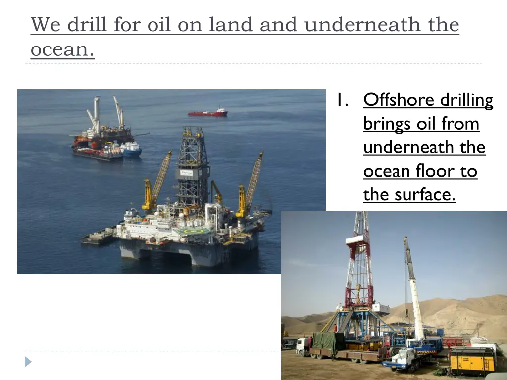 we drill for oil on land and underneath the ocean