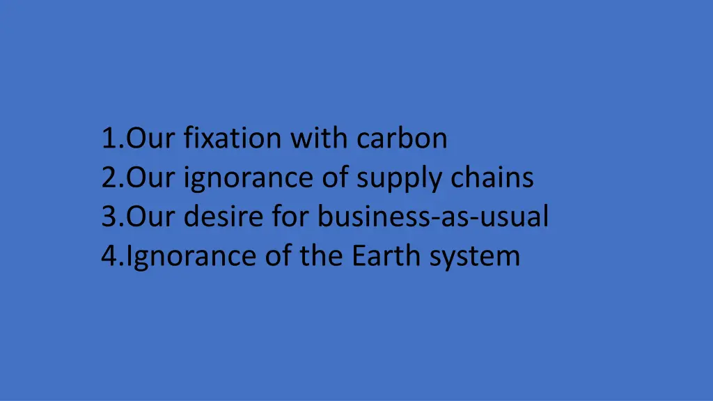1 our fixation with carbon 2 our ignorance