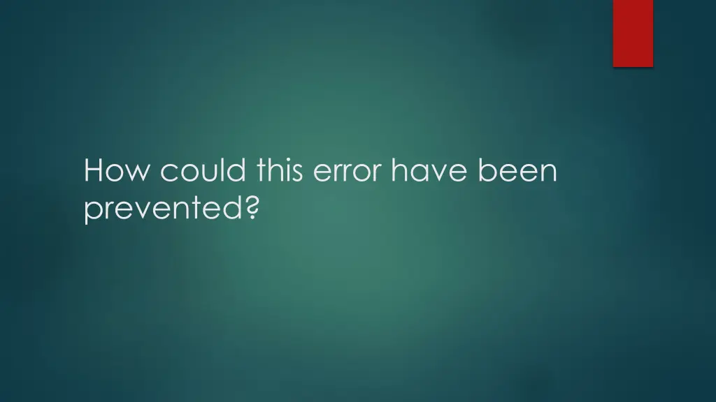 how could this error have been prevented