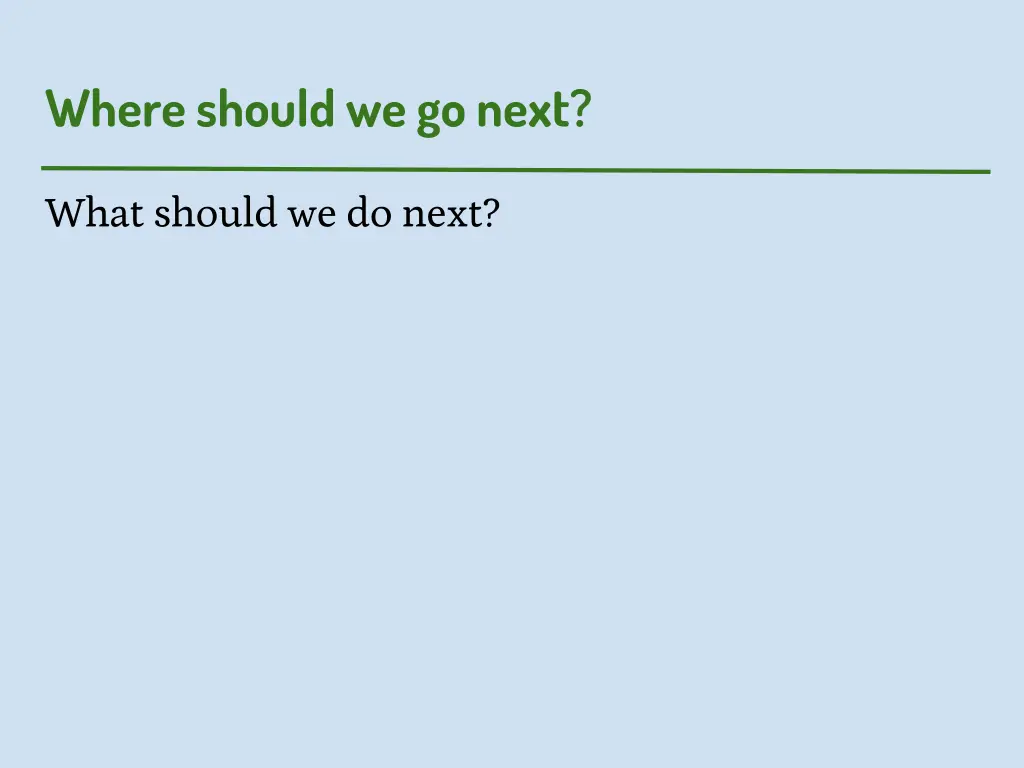 where should we go next
