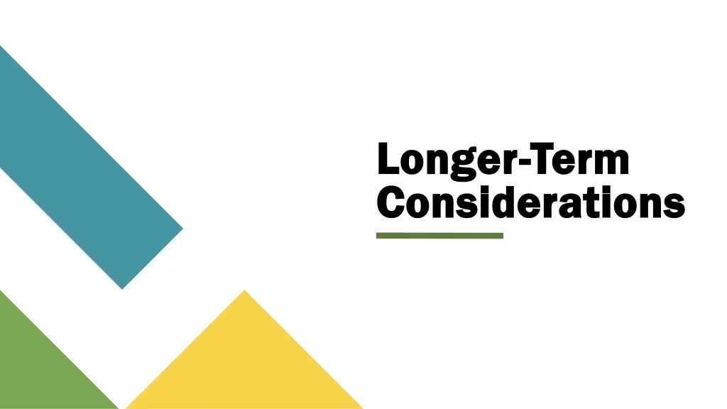 longer longer term considerations considerations