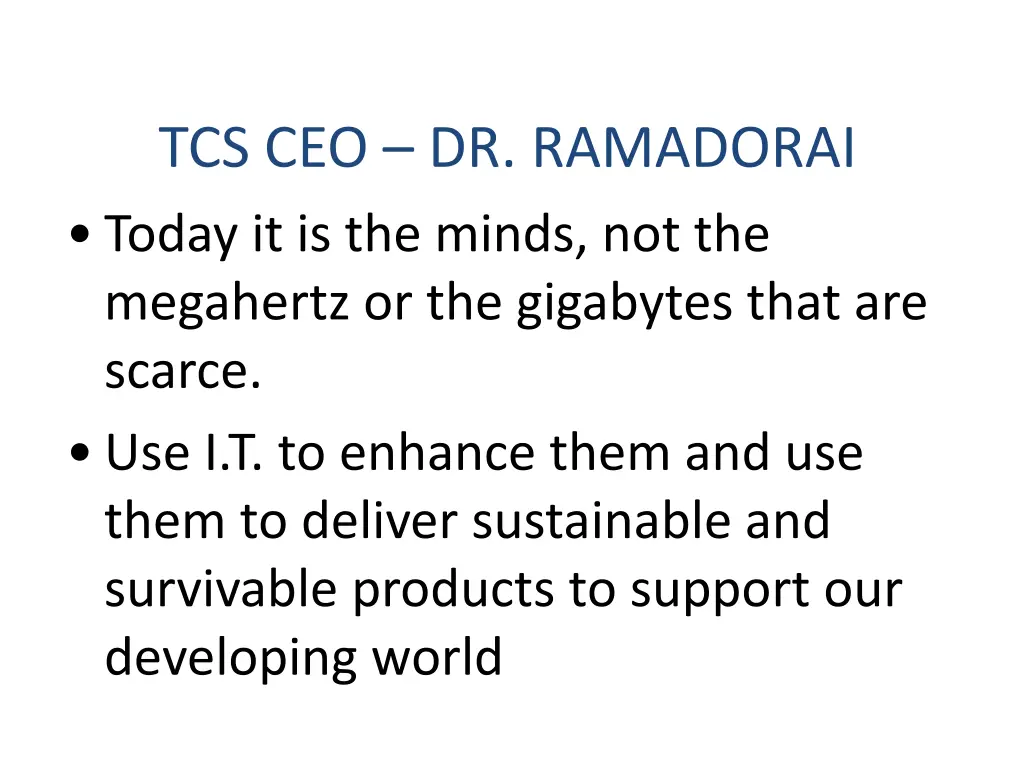 tcs ceo dr ramadorai today it is the minds