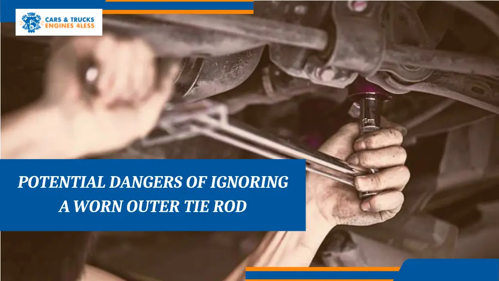 potential dangers of ignoring a worn outer tie rod