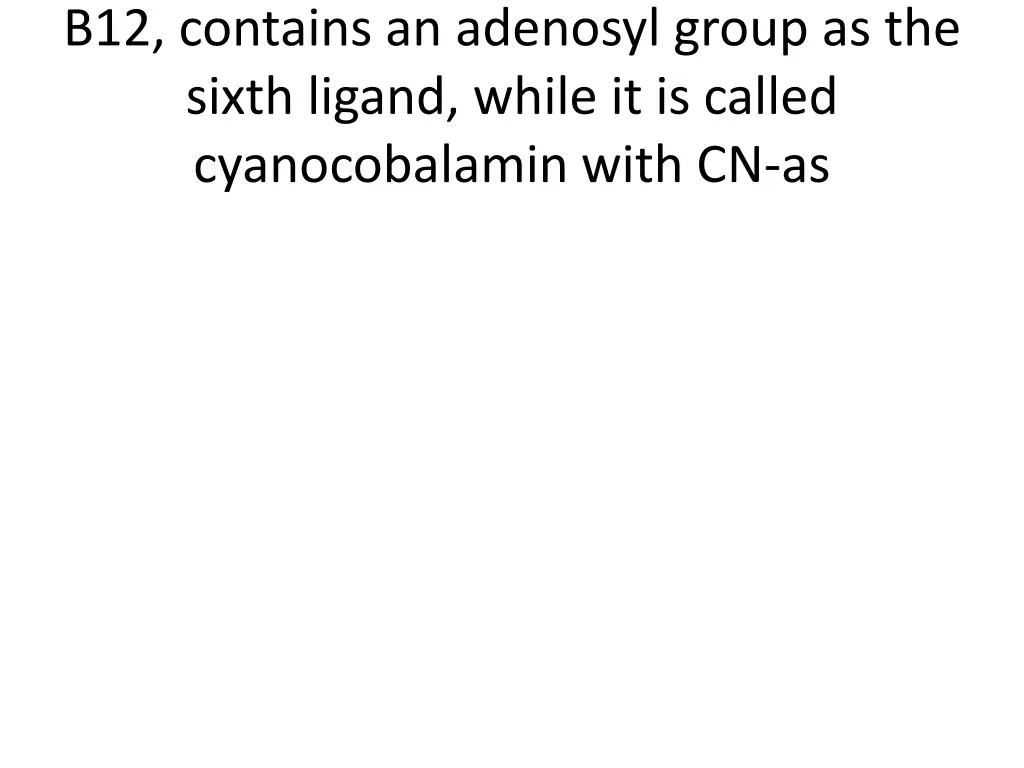 b12 contains an adenosyl group as the sixth