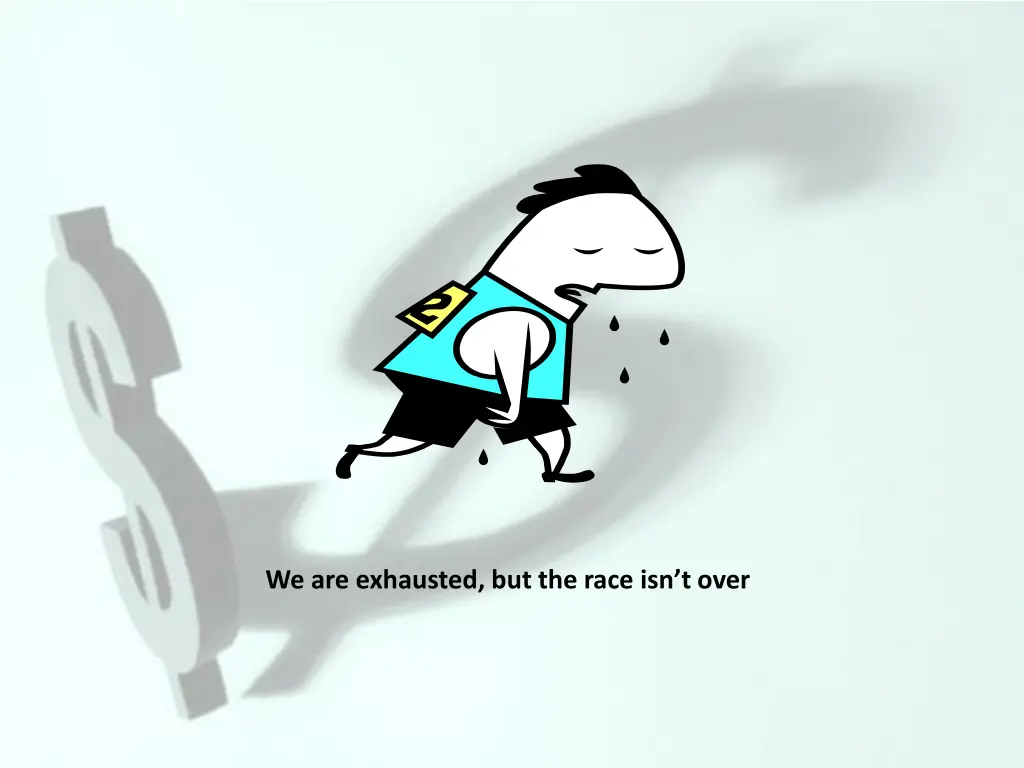 we are exhausted but the race isn t over