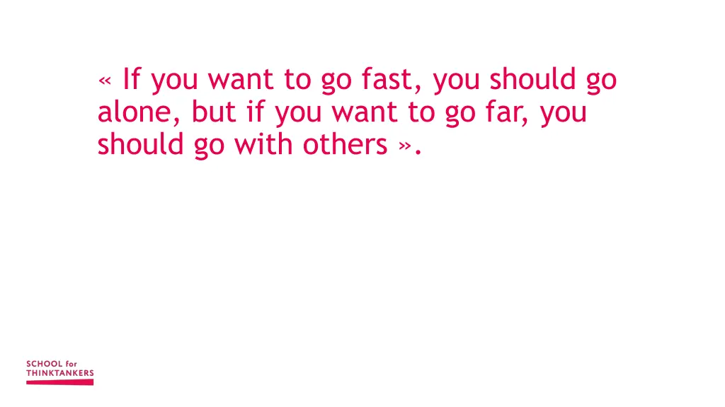 if you want to go fast you should go alone