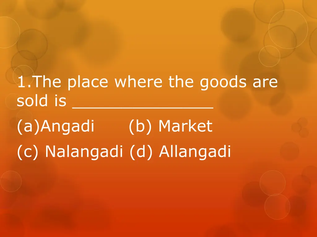 1 the place where the goods are sold is a angadi