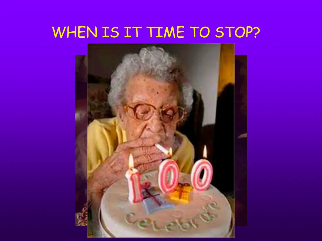 when is it time to stop