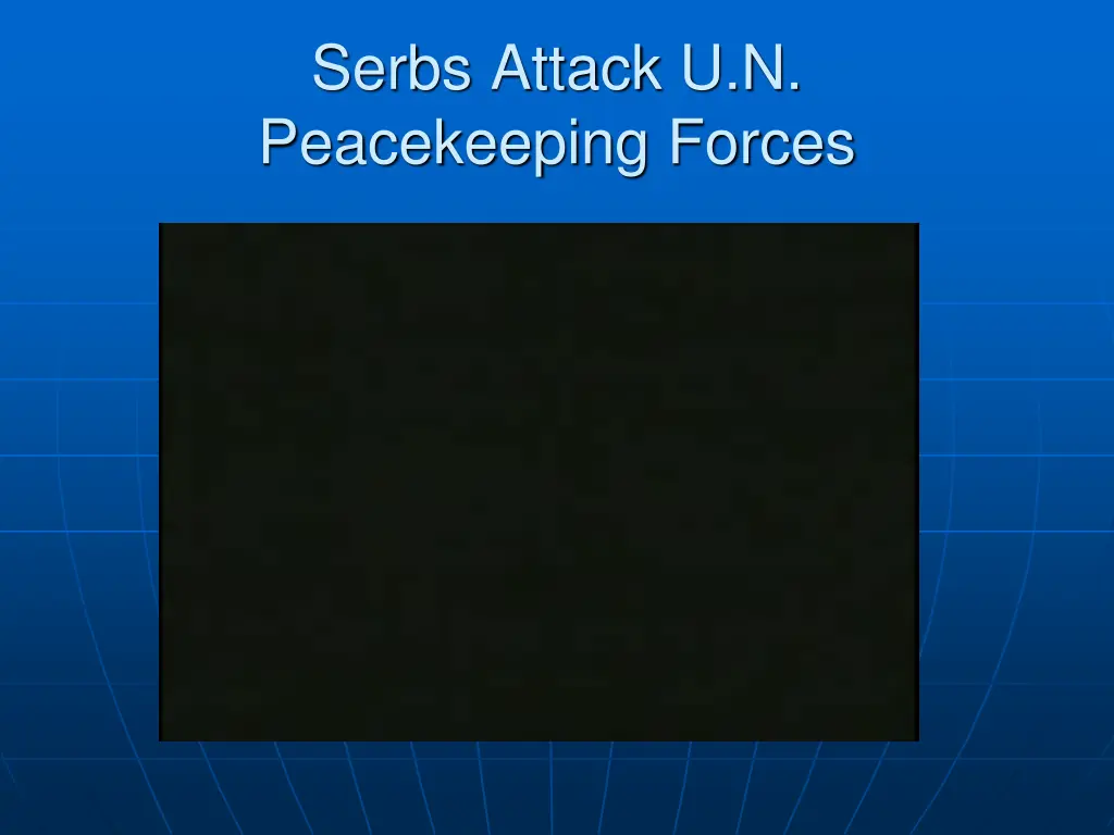 serbs attack u n peacekeeping forces