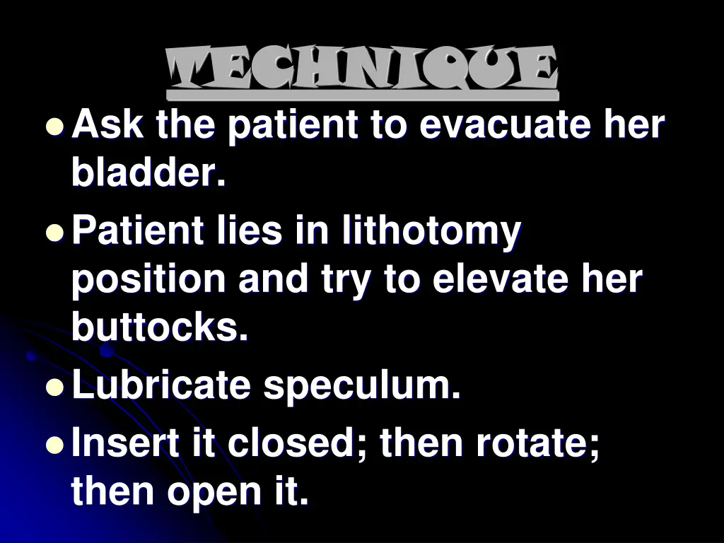 technique technique ask the patient to evacuate