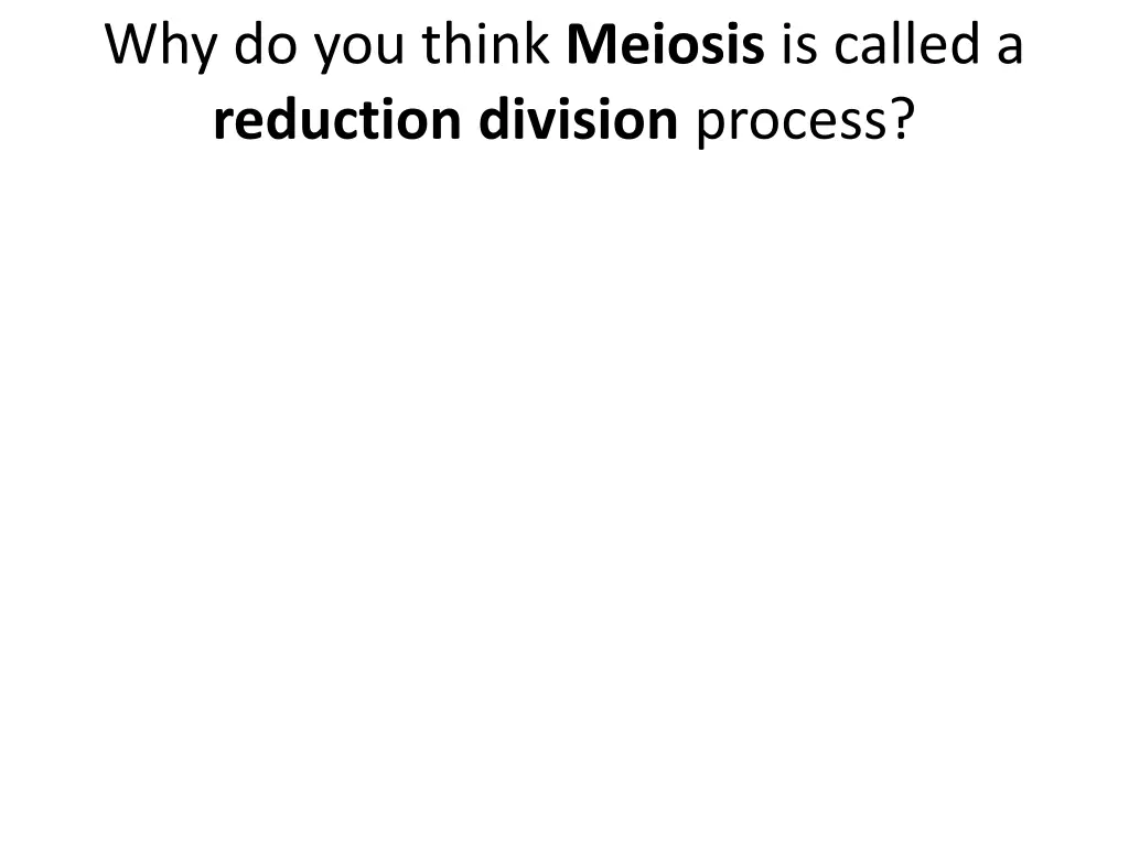 why do you think meiosis is called a reduction