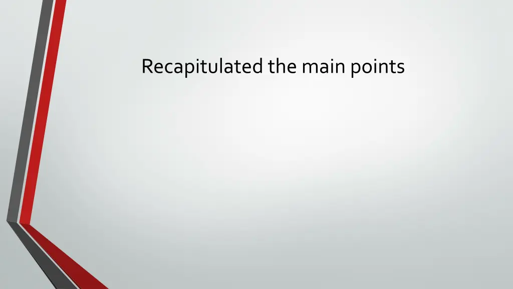 recapitulated the main points
