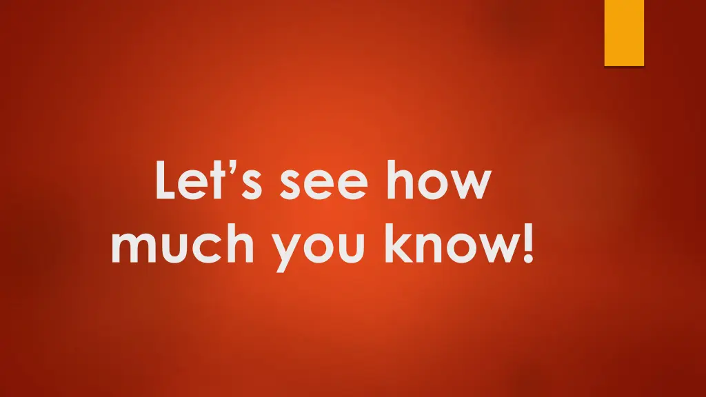 let s see how much you know