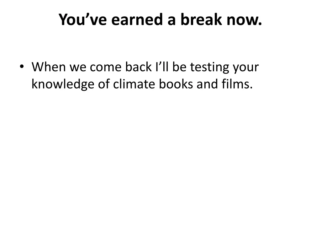 you ve earned a break now