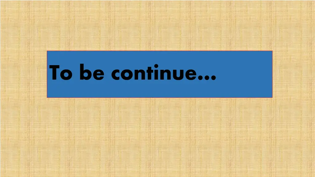 to be continue