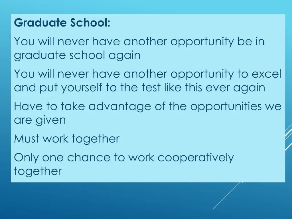 graduate school you will never have another