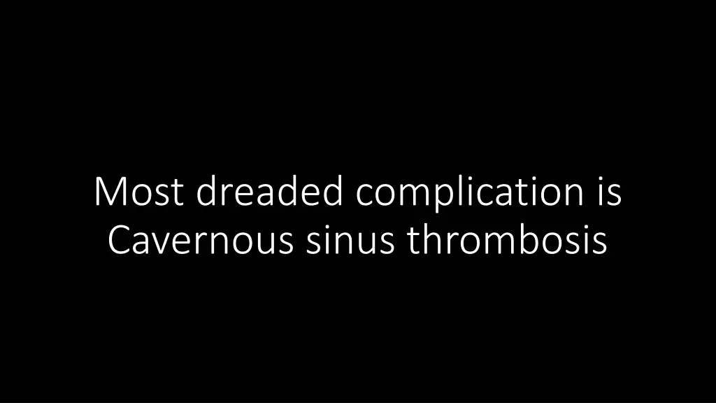 most dreaded complication is cavernous sinus
