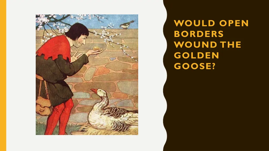 would open borders wound the golden goose