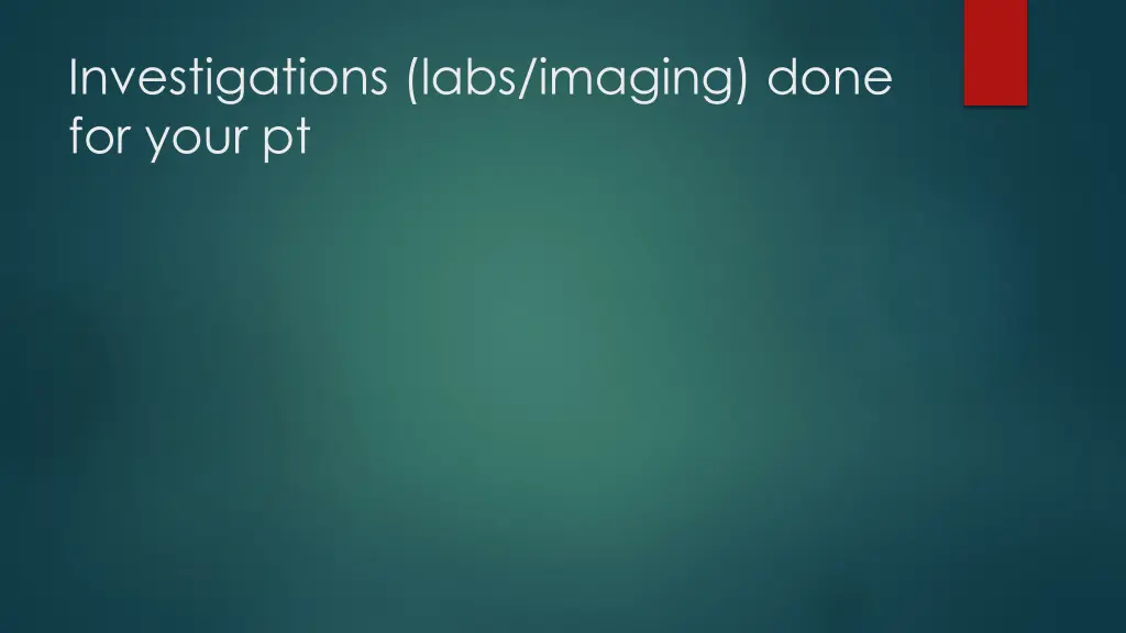 investigations labs imaging done for your pt