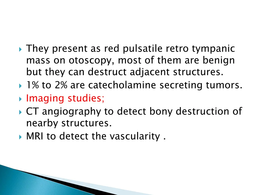 they present as red pulsatile retro tympanic mass