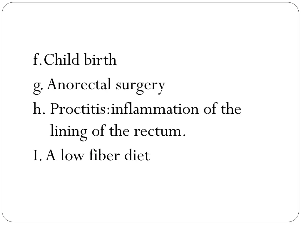 f child birth g anorectal surgery h proctitis