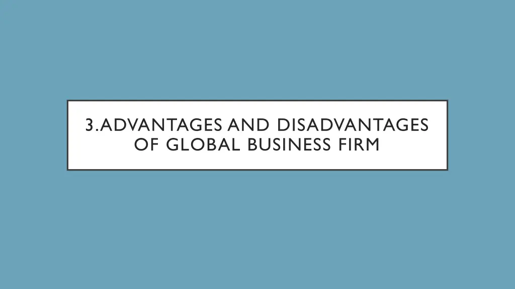 3 advantages and disadvantages of global business