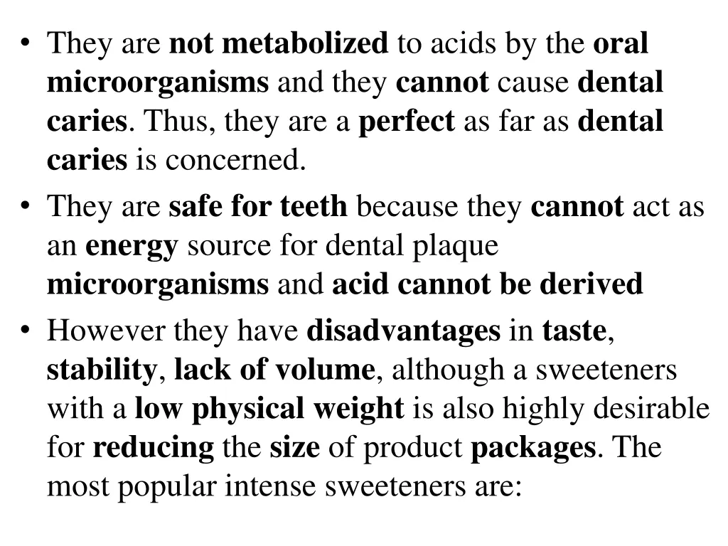 they are not metabolized to acids by the oral