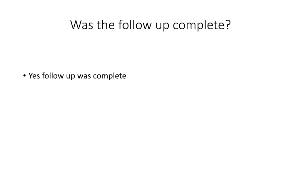 was the follow up complete