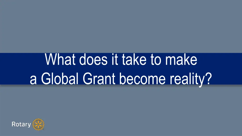 what does it take to make a global grant become