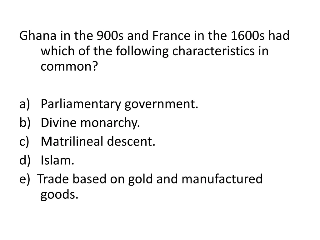 ghana in the 900s and france in the 1600s
