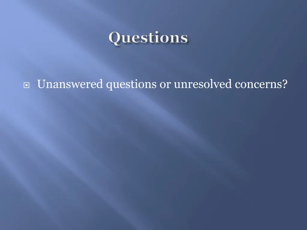 unanswered questions or unresolved concerns