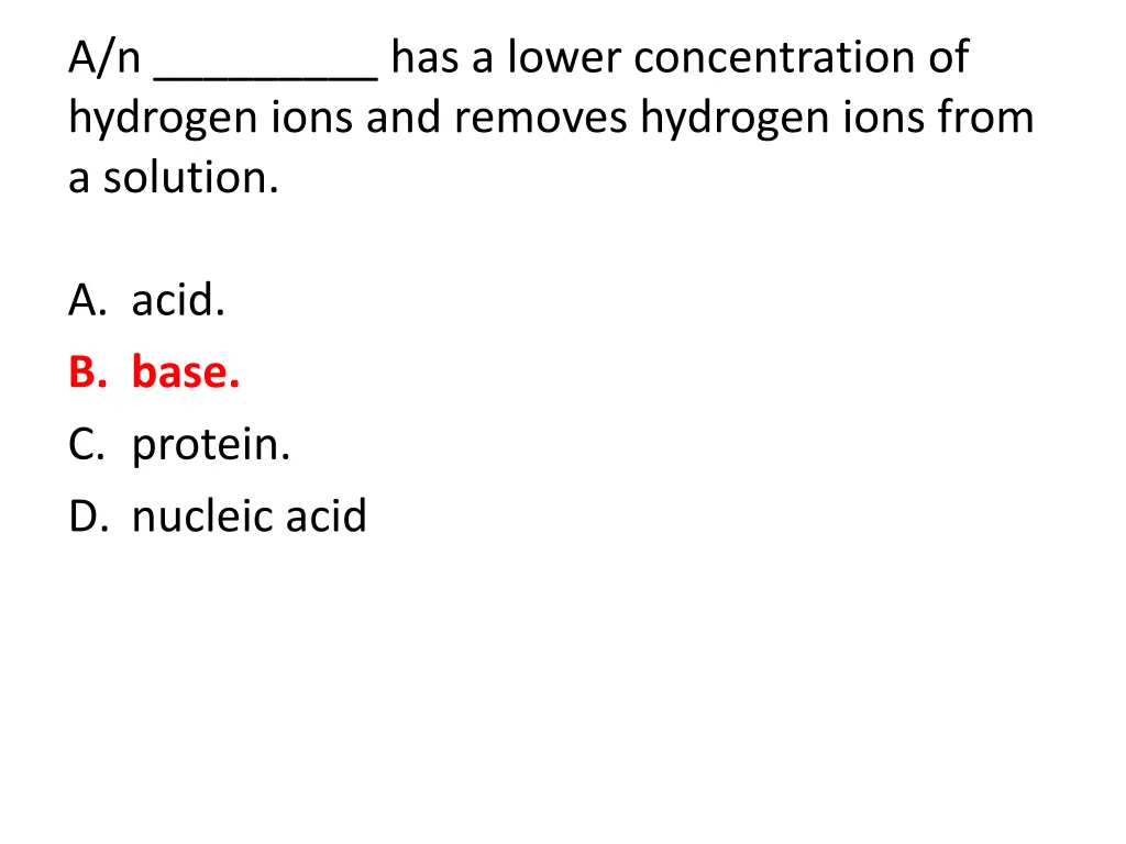 a n has a lower concentration of hydrogen ions