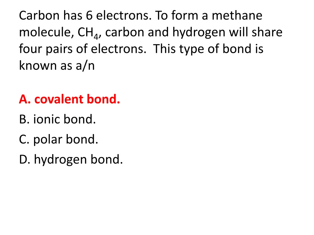 carbon has 6 electrons to form a methane molecule