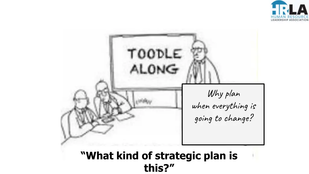 why plan when everything is going to change