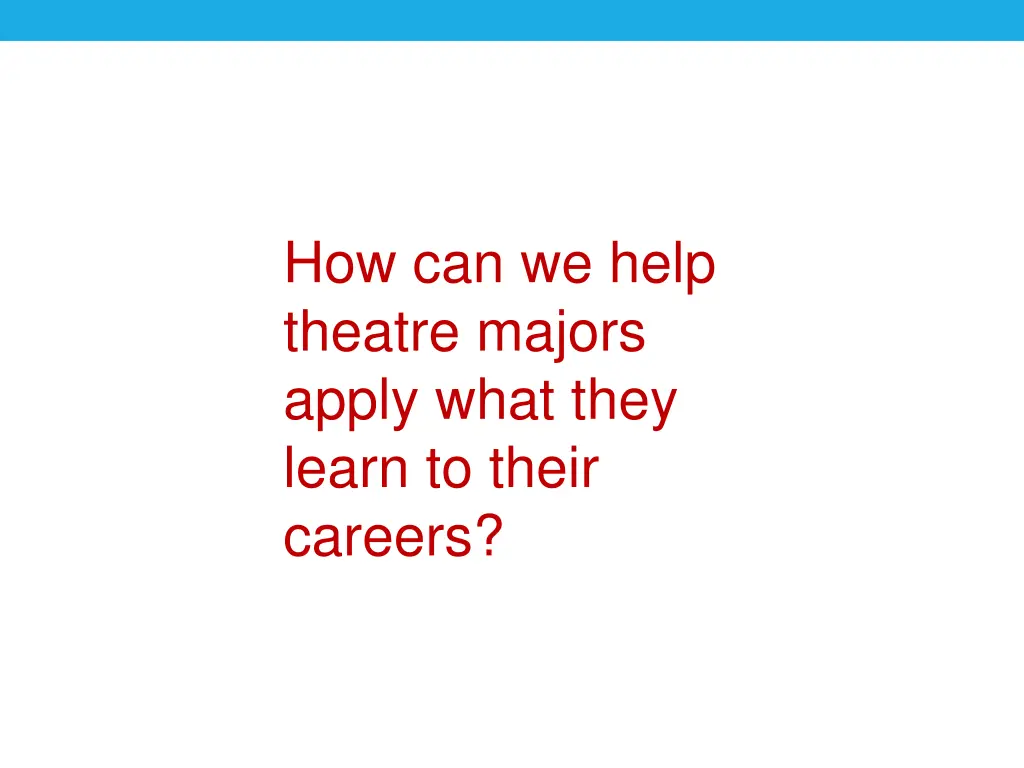 how can we help theatre majors apply what they