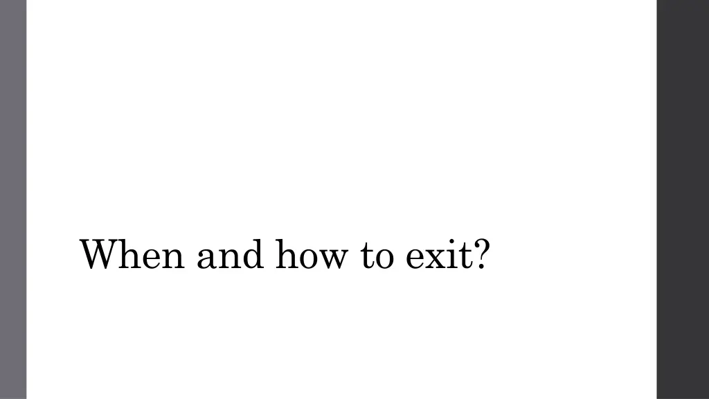 when and how to exit