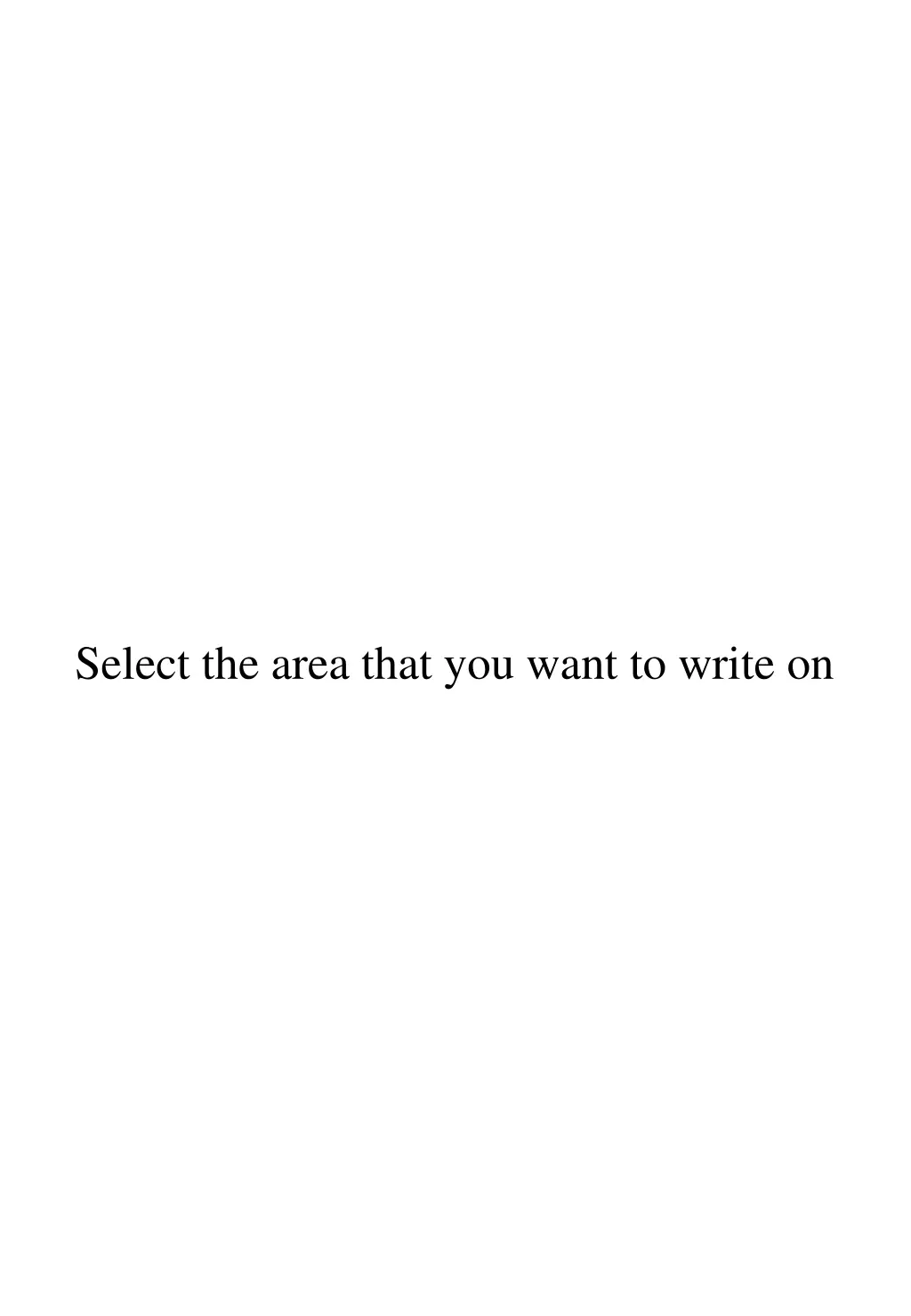 select the area that you want to write on