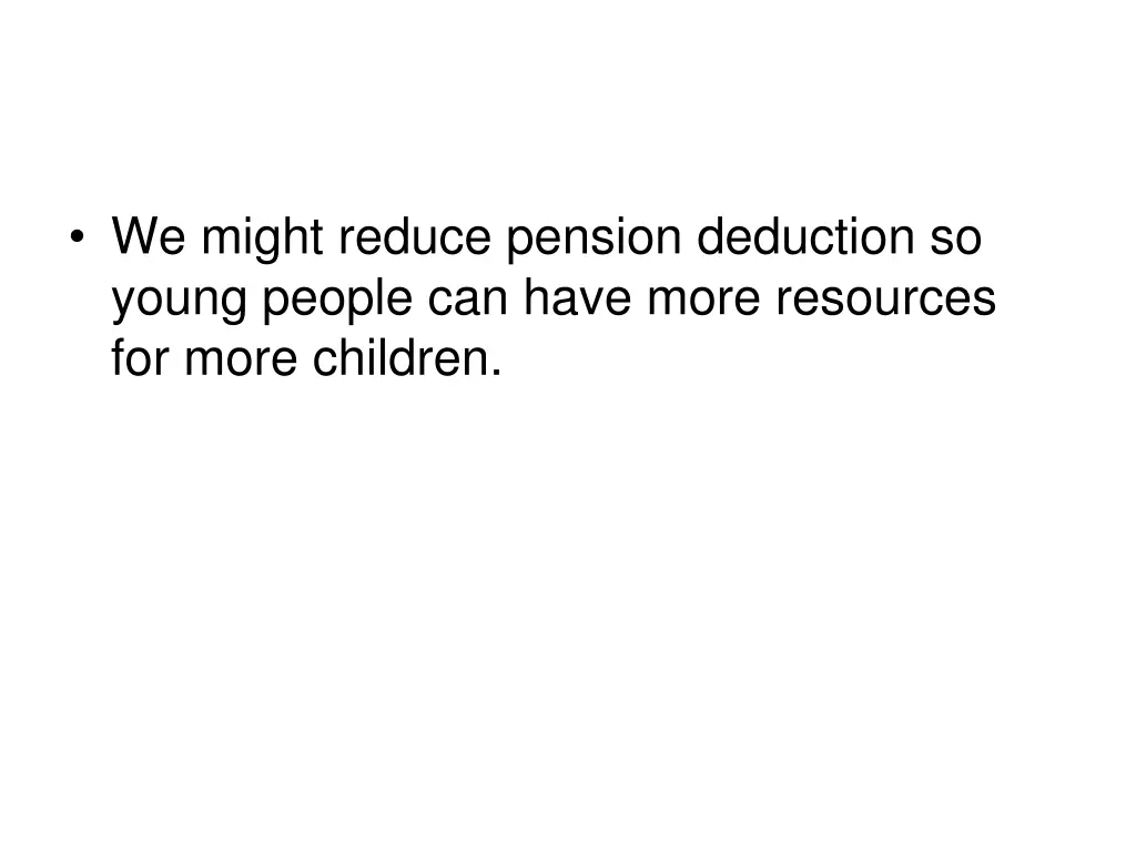 we might reduce pension deduction so young people