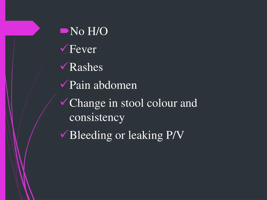 no h o fever rashes pain abdomen change in stool