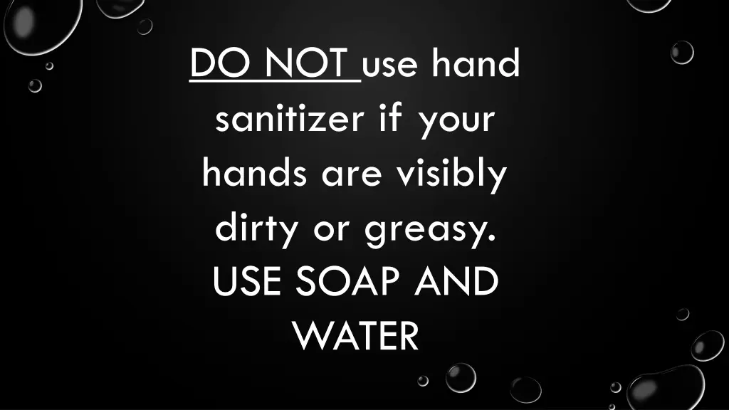 do not use hand sanitizer if your hands