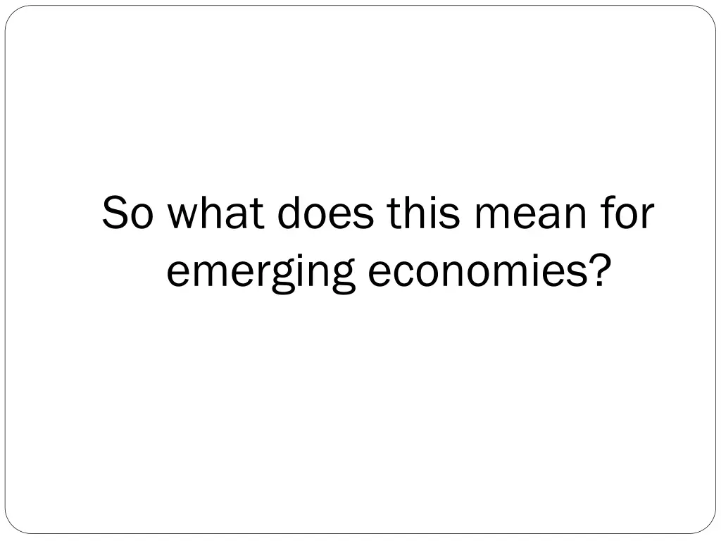 so what does this mean for emerging economies