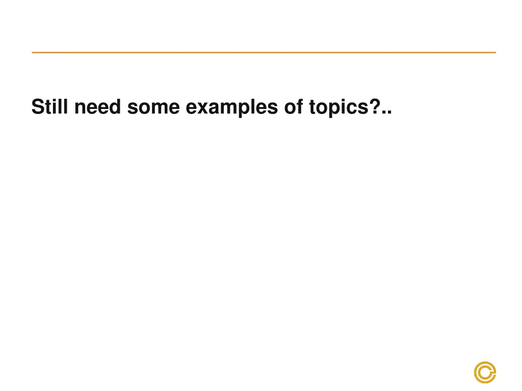 still need some examples of topics